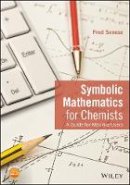 Fred Senese - Symbolic Mathematics for Chemists: A Guide for Maxima Users - 9781118798690 - V9781118798690