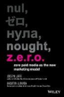 Joseph Jaffe - Z.e.r.o.: Zero Paid Media as the New Marketing Model - 9781118801154 - V9781118801154