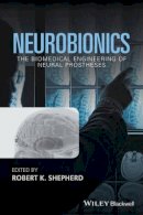 Robert Shepherd - Neurobionics: The Biomedical Engineering of Neural Prostheses - 9781118814871 - V9781118814871