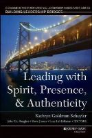 Kathryn Go Schuyler - Leading with Spirit, Presence, and Authenticity: A Volume in the International Leadership Association Series, Building Leadership Bridges - 9781118820612 - V9781118820612