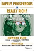 Howard Ruff - Safely Prosperous or Really Rich: Choosing Your Personal Financial Heaven - 9781118826256 - V9781118826256