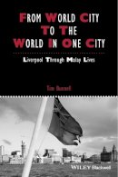 Tim Bunnell - From World City to the World in One City: Liverpool through Malay Lives - 9781118827734 - V9781118827734