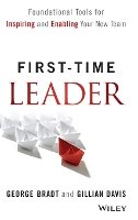 George B. Bradt - First-Time Leader: Foundational Tools for Inspiring and Enabling Your New Team - 9781118828120 - V9781118828120
