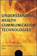 Pam Whitten (Ed.) - Understanding Health Communication Technologies - 9781118834121 - V9781118834121