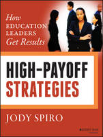 Jody Spiro - High-Payoff Strategies: How Education Leaders Get Results - 9781118834411 - V9781118834411