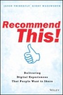 Jason Thibeault - Recommend This!: Delivering Digital Experiences that People Want to Share - 9781118836699 - V9781118836699