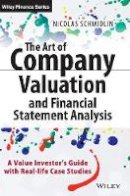 Nicolas Schmidlin - The Art of Company Valuation and Financial Statement Analysis: A Value Investor´s Guide with Real-life Case Studies - 9781118843093 - V9781118843093