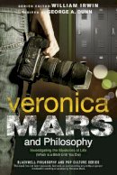 George A. Dunn - Veronica Mars and Philosophy: Investigating the Mysteries of Life (Which is a Bitch Until You Die) - 9781118843703 - V9781118843703