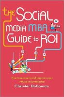 Christer Holloman - The Social Media MBA Guide to ROI: How to Measure and Improve Your Return on Investment - 9781118844397 - V9781118844397