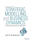 John D. W. Morecroft - Strategic Modelling and Business Dynamics, + Website: A feedback systems approach - 9781118844687 - V9781118844687