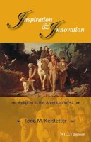 Todd M. Kerstetter - Inspiration and Innovation: Religion in the American West - 9781118848388 - V9781118848388