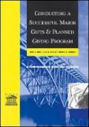 Kent E. Dove - Conducting a Successful Major Gifts and Planned Giving Program: A Comprehensive Guide and Resource - 9781118851845 - V9781118851845