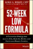 Luke L. Wiley - The 52-Week Low Formula: A Contrarian Strategy that Lowers Risk, Beats the Market, and Overcomes Human Emotion - 9781118853474 - V9781118853474