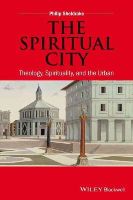 Philip Sheldrake - The Spiritual City: Theology, Spirituality, and the Urban - 9781118855669 - V9781118855669