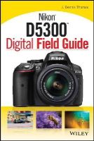 J. Dennis Thomas - Nikon D5300 Digital Field Guide - 9781118867266 - V9781118867266