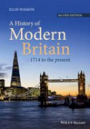 Ellis Wasson - A History of Modern Britain: 1714 to the Present - 9781118869017 - V9781118869017