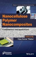 Vijay Kumar Thakur - Nanocellulose Polymer Nanocomposites: Fundamentals and Applications - 9781118871904 - V9781118871904