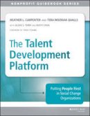 Heather Carpenter - The Talent Development Platform: Putting People First in Social Change Organizations - 9781118873885 - V9781118873885