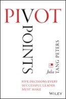 Julia Tang Peters - Pivot Points: Five Decisions Every Successful Leader Must Make - 9781118894736 - V9781118894736