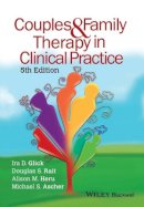 Ira D. Glick - Couples and Family Therapy in Clinical Practice - 9781118897256 - V9781118897256