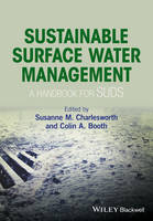 Susanne M. Charlesworth (Ed.) - Sustainable Surface Water Management: A Handbook for SUDS - 9781118897706 - V9781118897706