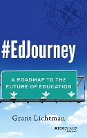 Grant Lichtman - #EdJourney: A Roadmap to the Future of Education - 9781118898581 - V9781118898581