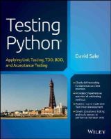 David Sale - Testing Python: Applying Unit Testing, TDD, BDD and Acceptance Testing - 9781118901229 - V9781118901229