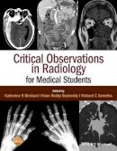 Semelka, Richard C.; Birchard, Katherine R.; Busireddy, Kiran Riddy - Critical Observations in Radiology for Medical Students - 9781118904718 - V9781118904718