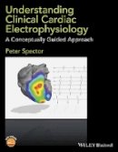 Peter Spector - Understanding Clinical Cardiac Electrophysiology: A Conceptually Guided Approach - 9781118905494 - V9781118905494