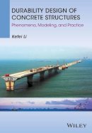 Kefei Li - Durability Design of Concrete Structures: Phenomena, Modeling, and Practice - 9781118910092 - V9781118910092