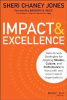 Sheri Chaney Jones - Impact & Excellence: Data-Driven Strategies for Aligning Mission, Culture and Performance in Nonprofit and Government Organizations - 9781118911112 - V9781118911112