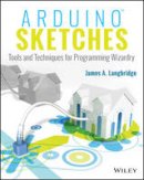 James A. Langbridge - Arduino Sketches: Tools and Techniques for Programming Wizardry - 9781118919606 - V9781118919606