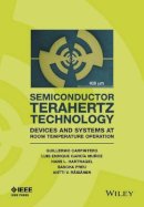 Guillermo Carpintero - Semiconductor TeraHertz Technology: Devices and Systems at Room Temperature Operation - 9781118920428 - V9781118920428