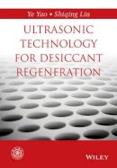 Ye Yao - Ultrasonic Technology for Desiccant Regeneration - 9781118921609 - V9781118921609