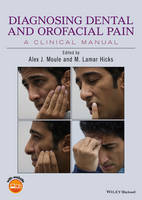 Alex J. Moule - Diagnosing Dental and Orofacial Pain: A Clinical Manual - 9781118925003 - V9781118925003