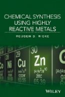 Reuben D. Rieke - Chemical Synthesis Using Highly Reactive Metals - 9781118929117 - V9781118929117