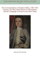 Michael W. Mccahill - The Correspondence of Stephen Fuller, 1788-1795: Jamaica, The West India Interest at Westminster and the Campaign to Preserve the Slave Trade - 9781118932124 - V9781118932124
