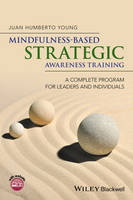 Juan Humberto Young - Mindfulness-Based Strategic Awareness Training: A Complete Program for Leaders and Individuals - 9781118937976 - V9781118937976