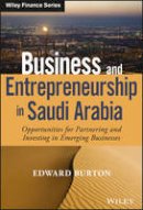 Edward Burton - Business and Entrepreneurship in Saudi Arabia: Opportunities for Partnering and Investing in Emerging Businesses - 9781118943960 - V9781118943960