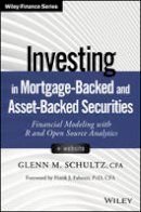 Glenn M. Schultz - Investing in Mortgage-Backed and Asset-Backed Securities: Financial Modeling with R and Open Source Analytics + Website - 9781118944004 - V9781118944004