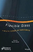 Sean Garner - Flexible Glass: Enabling Thin, Lightweight, and Flexible Electronics - 9781118946367 - V9781118946367