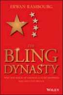 Erwan Rambourg - The Bling Dynasty: Why the Reign of Chinese Luxury Shoppers Has Only Just Begun - 9781118950296 - V9781118950296