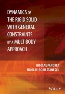 Nicolae Pandrea - Dynamics of the Rigid Solid with General Constraints by a Multibody Approach - 9781118954386 - V9781118954386