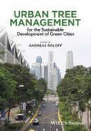 Andreas Roloff (Ed.) - Urban Tree Management: For the Sustainable Development of Green Cities - 9781118954584 - V9781118954584