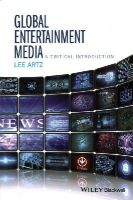 Lee Artz - Global Entertainment Media: A Critical Introduction - 9781118955444 - V9781118955444