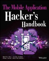 Chell, Dominic, Erasmus, Tyrone, Colley, Shaun, Whitehouse, Ollie - The Mobile Application Hacker's Handbook - 9781118958506 - V9781118958506