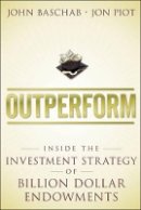 John Baschab - Outperform: Inside the Investment Strategy of Billion Dollar Endowments - 9781118961841 - V9781118961841
