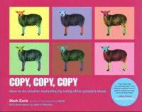 Mark Earls - Copy, Copy, Copy: How to Do Smarter Marketing by Using Other People´s Ideas - 9781118964965 - V9781118964965