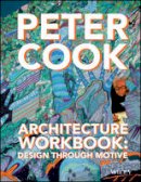 Peter Cook - Architecture Workbook: Design through Motive - 9781118965191 - V9781118965191