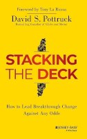 David S. Pottruck - Stacking the Deck: How to Lead Breakthrough Change Against Any Odds - 9781118966884 - V9781118966884